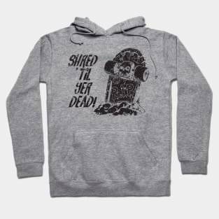 Shred ’til yer dead! - black Hoodie